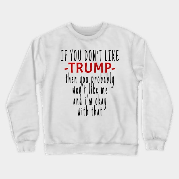 If you don't like TRUMP then you probably won't like me Crewneck Sweatshirt by crazytshirtstore